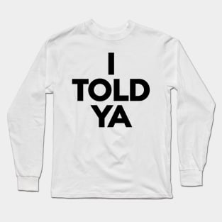 I-told-ya Long Sleeve T-Shirt